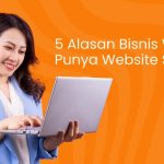 Jangan Sampai Bisnis Anda Tertinggal! Ini 5 Alasan Kenapa Wajib Punya Website Profesional Sekarang Juga