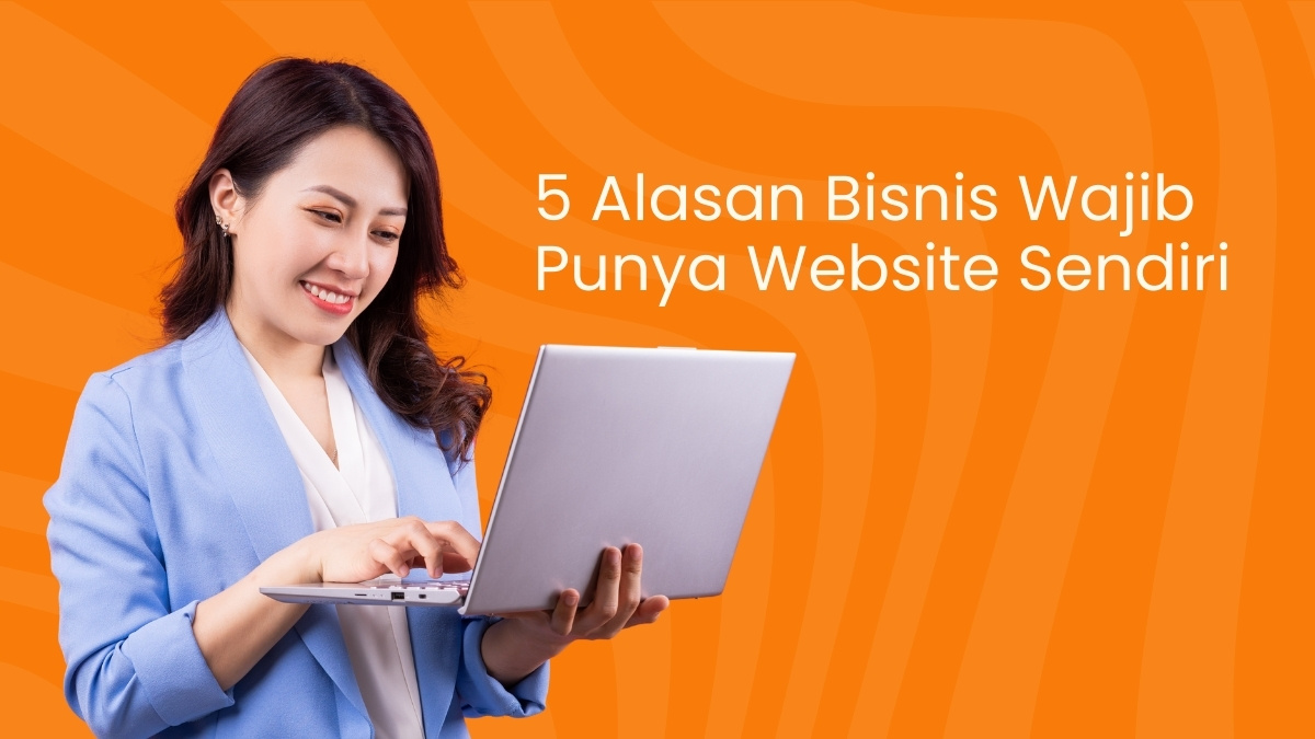 Jangan Sampai Bisnis Anda Tertinggal! Ini 5 Alasan Kenapa Wajib Punya Website Profesional Sekarang Juga